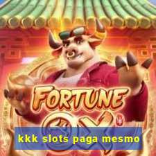 kkk slots paga mesmo